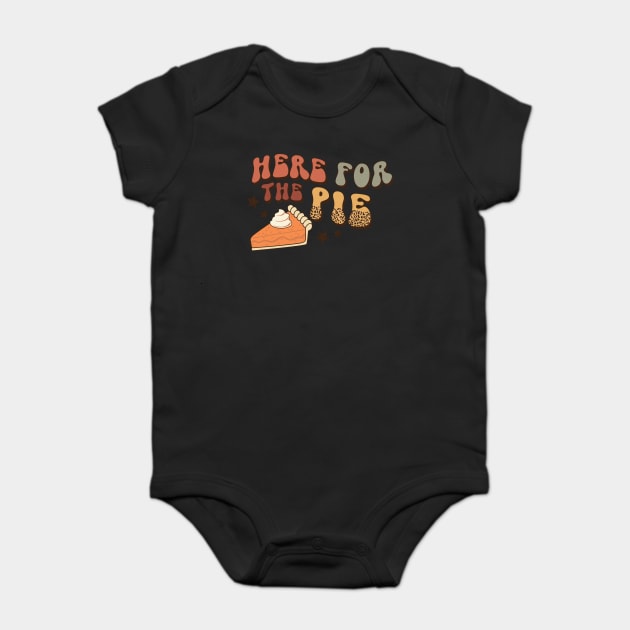 Here For The Pie Thanksgiving Baby Bodysuit by The WYLD Tribe